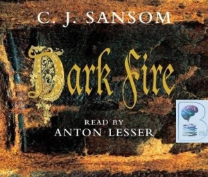 Dark Fire written by C.J. Sansom performed by Anton Lesser on Audio CD (Abridged)